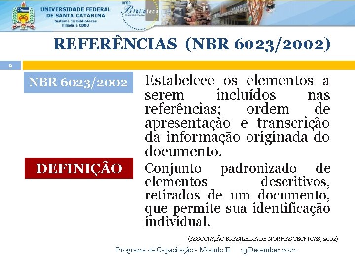 REFERÊNCIAS (NBR 6023/2002) 2 NBR 6023/2002 Estabelece os elementos a serem incluídos nas referências;