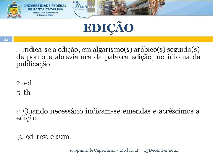 EDIÇÃO 24 Indica-se a edição, em algarismo(s) arábico(s) seguido(s) de ponto e abreviatura da