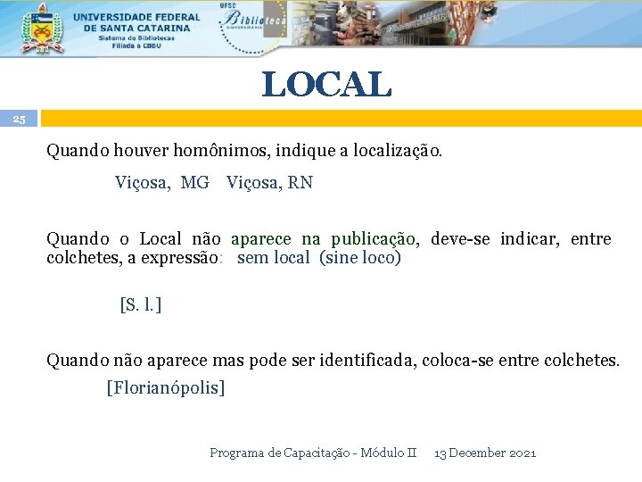 LOCAL 25 Quando houver homônimos, indique a localização. Viçosa, MG Viçosa, RN Quando o