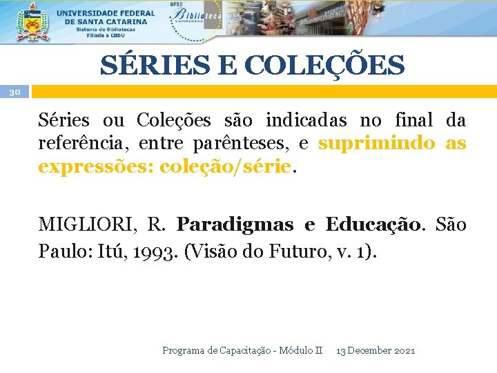 SÉRIES E COLEÇÕES 30 Séries ou Coleções são indicadas no final da referência, entre