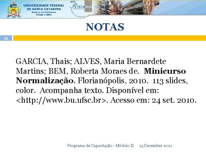 NOTAS 33 GARCIA, Thais; ALVES, Maria Bernardete Martins; BEM, Roberta Moraes de. Minicurso Normalização.