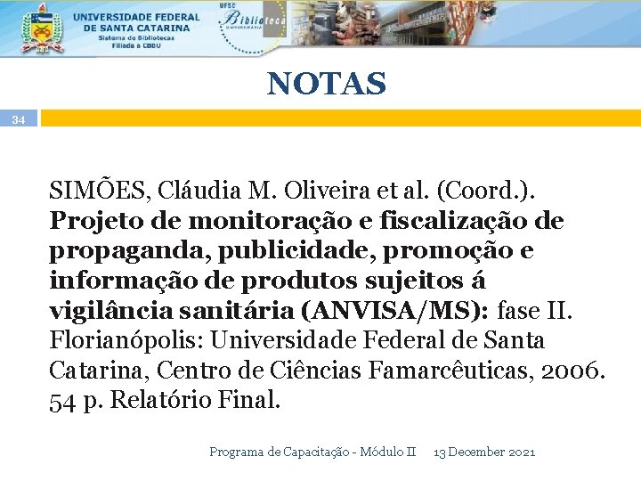 NOTAS 34 SIMÕES, Cláudia M. Oliveira et al. (Coord. ). Projeto de monitoração e