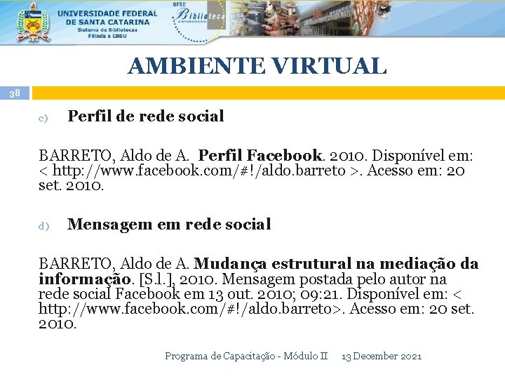 AMBIENTE VIRTUAL 38 c) Perfil de rede social BARRETO, Aldo de A. Perfil Facebook.