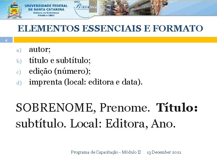 ELEMENTOS ESSENCIAIS E FORMATO 4 a) b) c) d) autor; título e subtítulo; edição