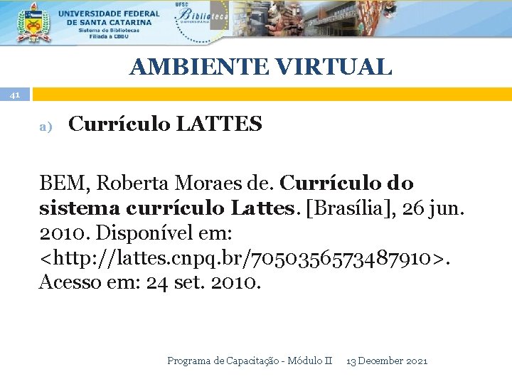 AMBIENTE VIRTUAL 41 a) Currículo LATTES BEM, Roberta Moraes de. Currículo do sistema currículo