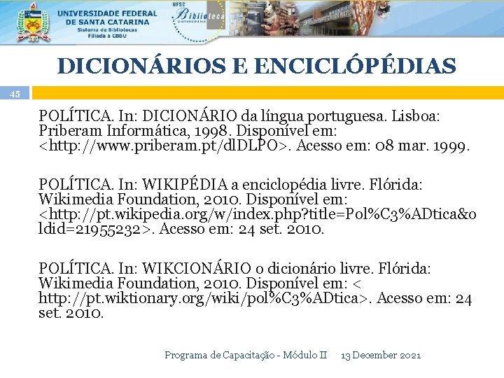 DICIONÁRIOS E ENCICLÓPÉDIAS 45 POLÍTICA. In: DICIONÁRIO da língua portuguesa. Lisboa: Priberam Informática, 1998.