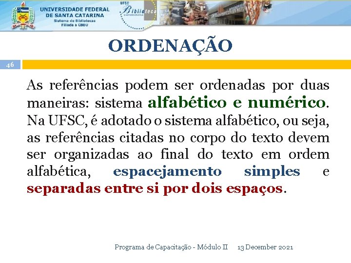 ORDENAÇÃO 46 As referências podem ser ordenadas por duas maneiras: sistema alfabético e numérico.