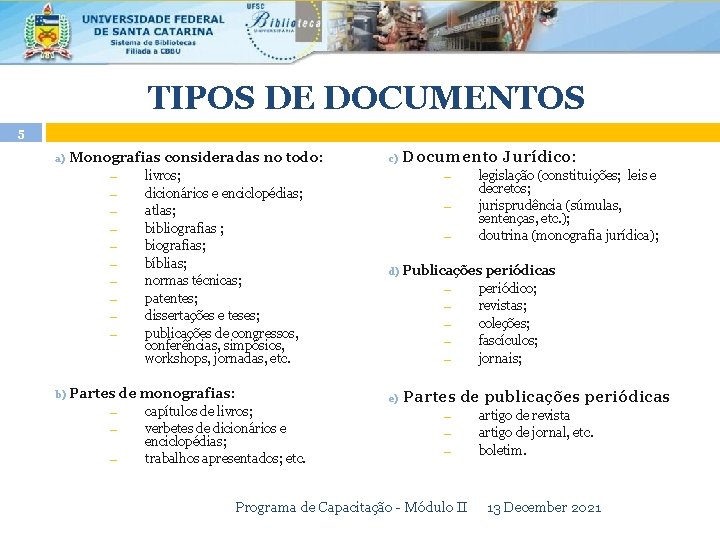 TIPOS DE DOCUMENTOS 5 a) Monografias consideradas no todo: ― ― ― ― ―