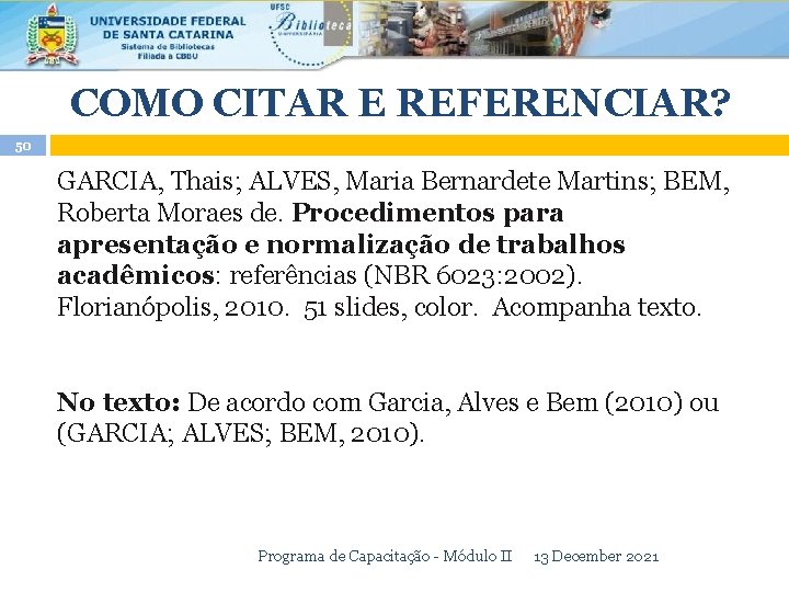 COMO CITAR E REFERENCIAR? 50 GARCIA, Thais; ALVES, Maria Bernardete Martins; BEM, Roberta Moraes