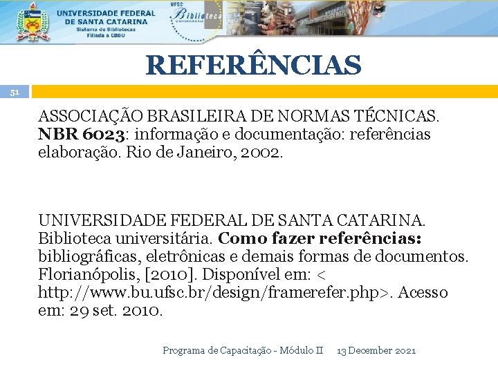 REFERÊNCIAS 51 ASSOCIAÇÃO BRASILEIRA DE NORMAS TÉCNICAS. NBR 6023: informação e documentação: referências elaboração.