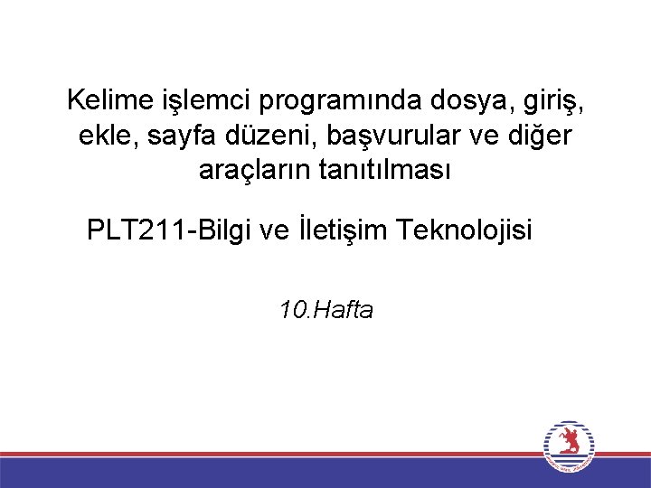 Kelime işlemci programında dosya, giriş, ekle, sayfa düzeni, başvurular ve diğer araçların tanıtılması PLT