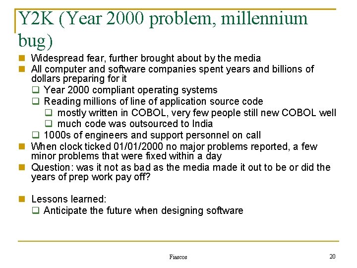 Y 2 K (Year 2000 problem, millennium bug) Widespread fear, further brought about by