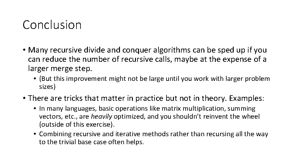 Conclusion • Many recursive divide and conquer algorithms can be sped up if you