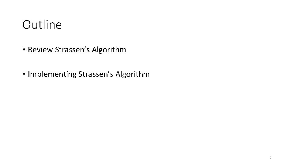 Outline • Review Strassen’s Algorithm • Implementing Strassen’s Algorithm 2 