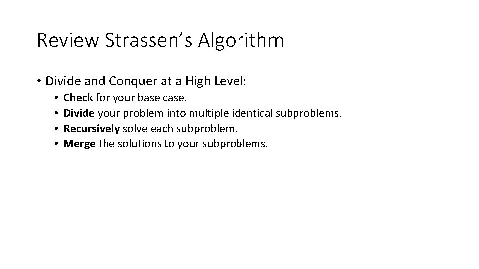 Review Strassen’s Algorithm • Divide and Conquer at a High Level: • • Check