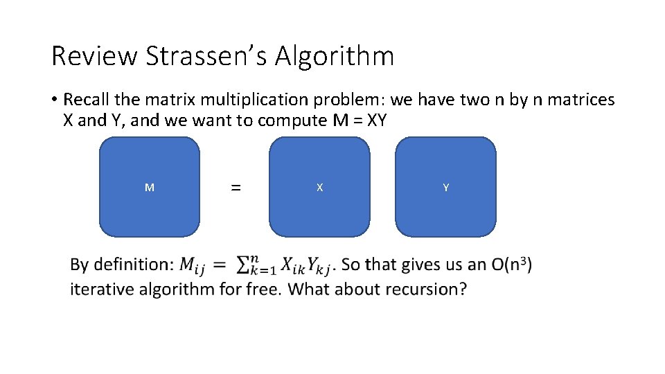 Review Strassen’s Algorithm • Recall the matrix multiplication problem: we have two n by