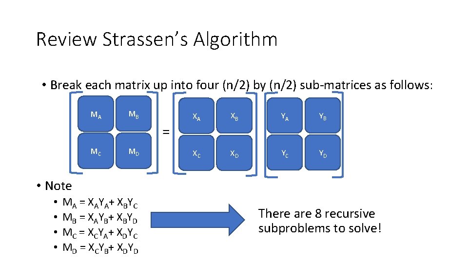 Review Strassen’s Algorithm • Break each matrix up into four (n/2) by (n/2) sub-matrices