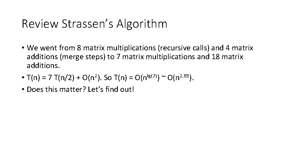 Review Strassen’s Algorithm • We went from 8 matrix multiplications (recursive calls) and 4