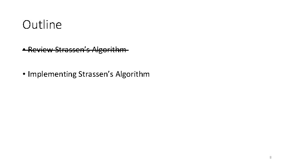 Outline • Review Strassen’s Algorithm • Implementing Strassen’s Algorithm 8 