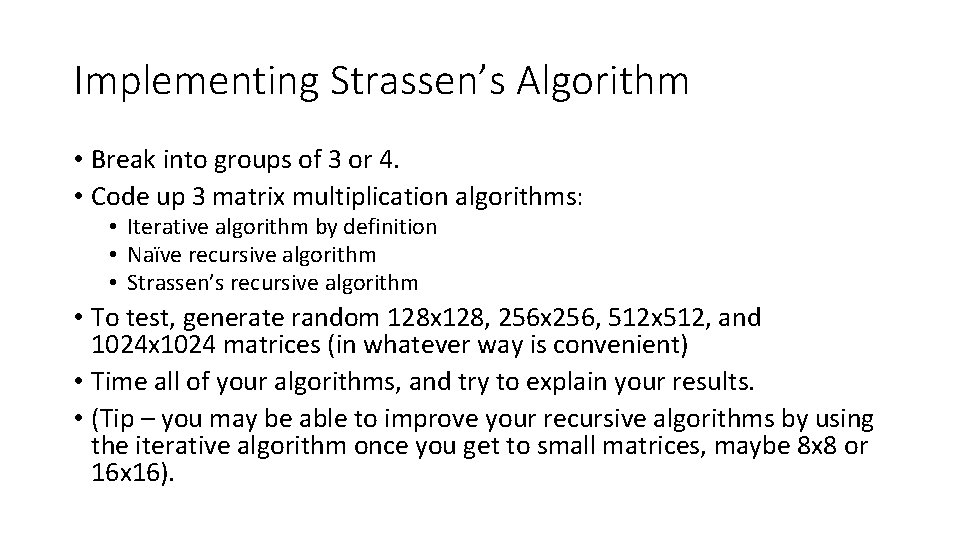 Implementing Strassen’s Algorithm • Break into groups of 3 or 4. • Code up