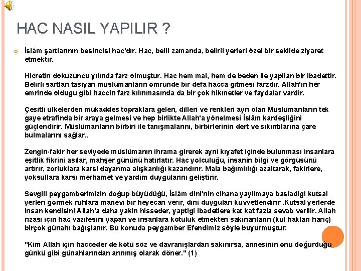 HAC NASIL YAPILIR ? İslâm şartlarının besincisi hac'dır. Hac, belli zamanda, belirli yerleri özel