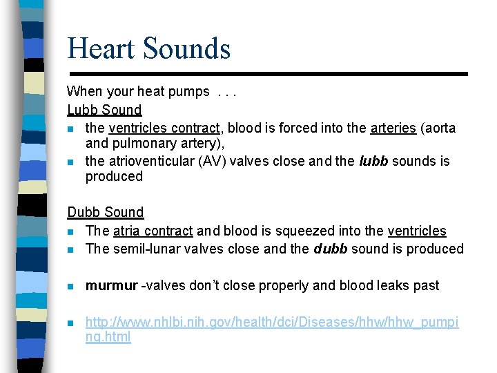 Heart Sounds When your heat pumps. . . Lubb Sound n the ventricles contract,