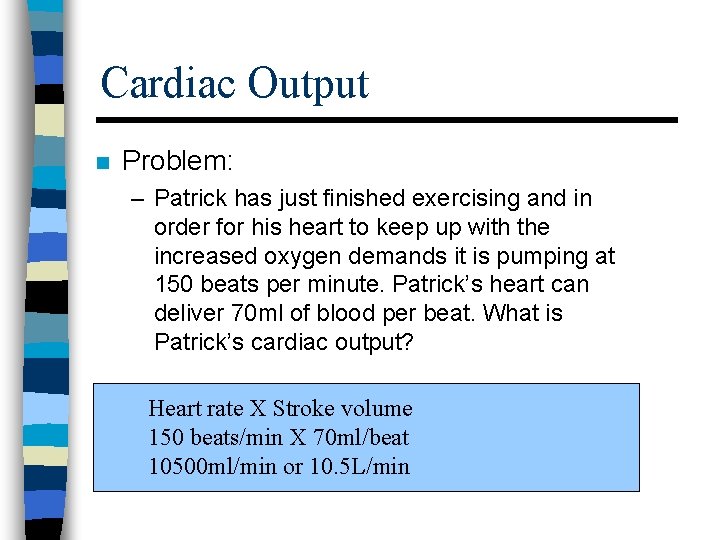 Cardiac Output n Problem: – Patrick has just finished exercising and in order for