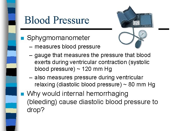 Blood Pressure n Sphygmomanometer – measures blood pressure – gauge that measures the pressure