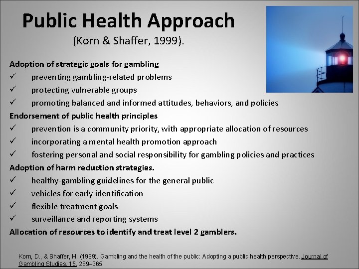 Public Health Approach (Korn & Shaffer, 1999). Adoption of strategic goals for gambling ü