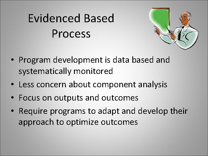 Evidenced Based Process • Program development is data based and systematically monitored • Less