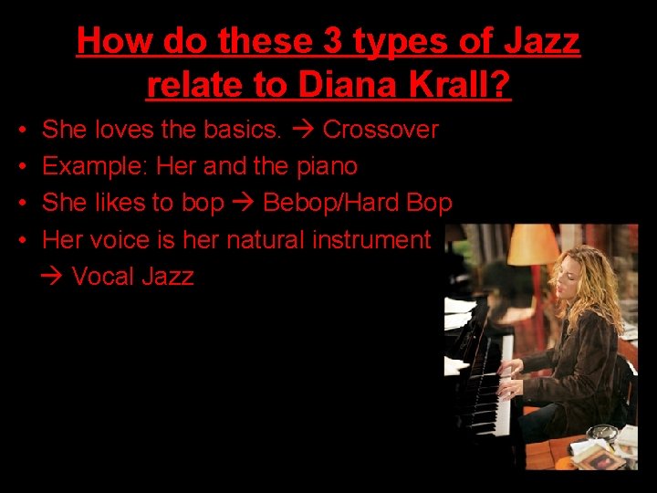 How do these 3 types of Jazz relate to Diana Krall? • • She