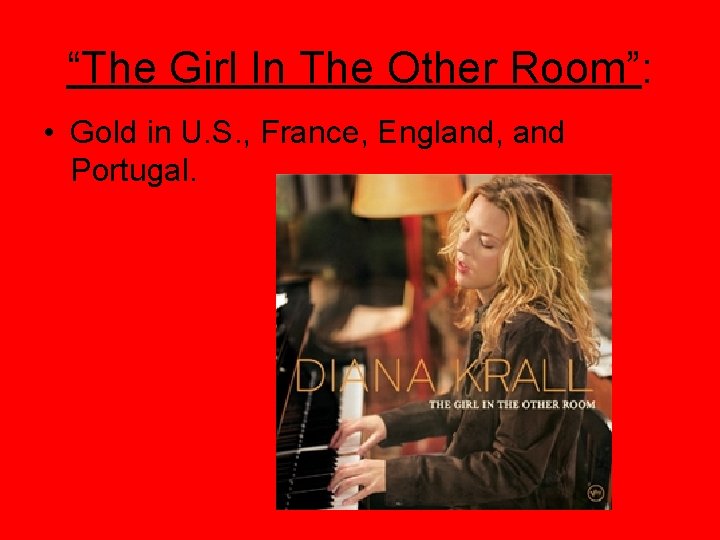 “The Girl In The Other Room”: • Gold in U. S. , France, England,