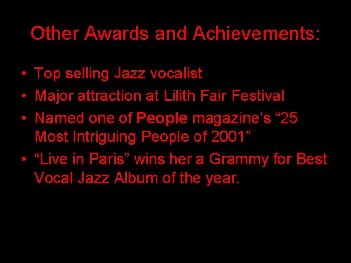 Other Awards and Achievements: • Top selling Jazz vocalist • Major attraction at Lilith