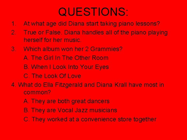 QUESTIONS: 1. 2. At what age did Diana start taking piano lessons? True or