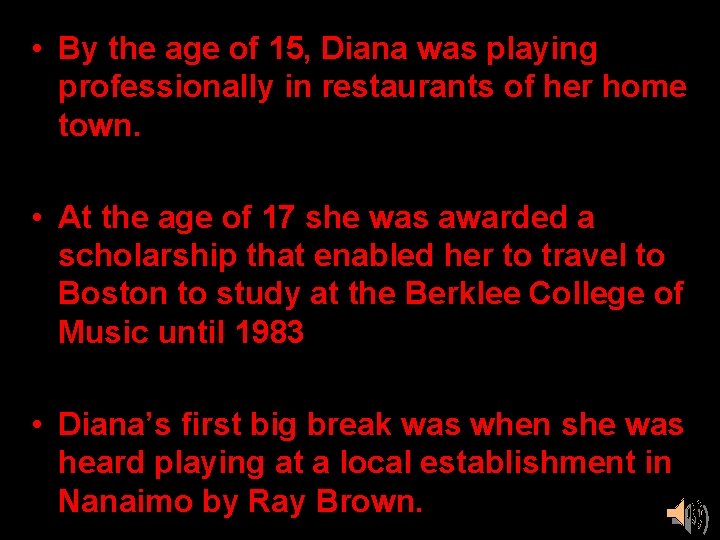  • By the age of 15, Diana was playing professionally in restaurants of