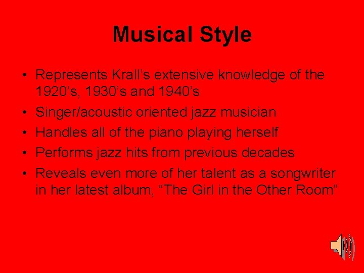 Musical Style • Represents Krall’s extensive knowledge of the 1920’s, 1930’s and 1940’s •