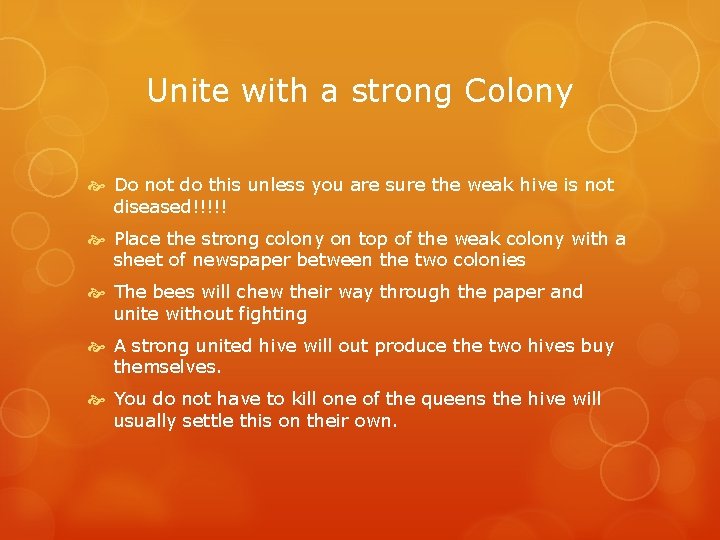 Unite with a strong Colony Do not do this unless you are sure the