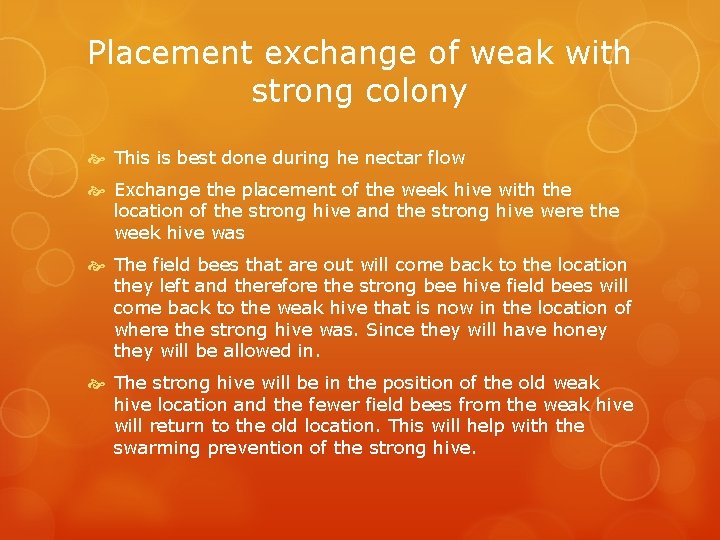 Placement exchange of weak with strong colony This is best done during he nectar