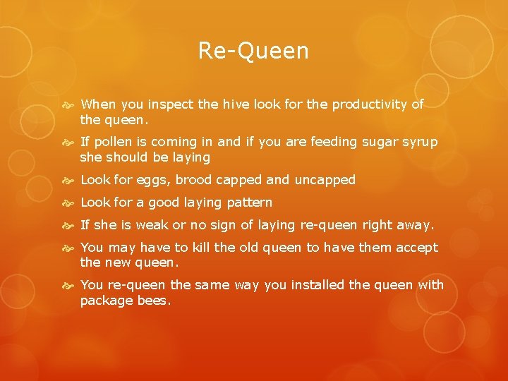 Re-Queen When you inspect the hive look for the productivity of the queen. If