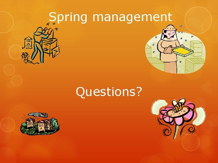 Spring management Questions? 