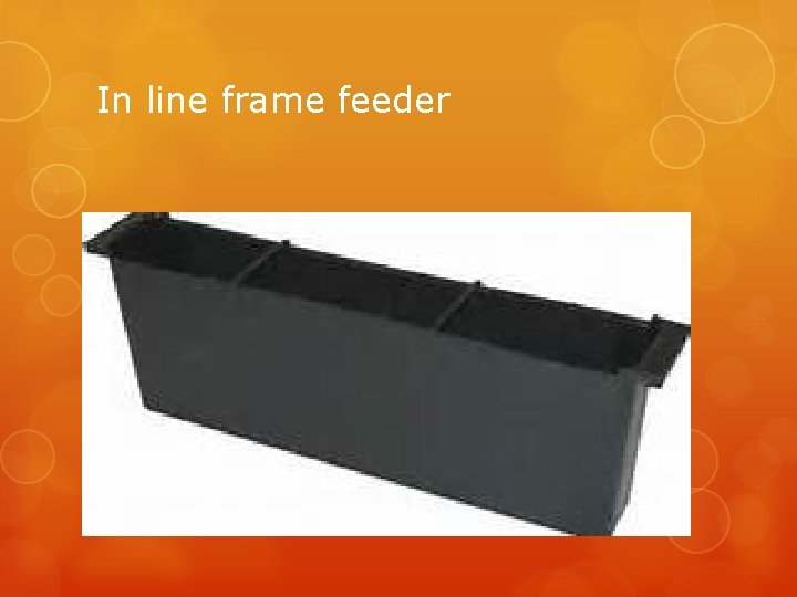 In line frame feeder 