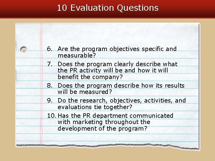 10 Evaluation Questions 6. Are the program objectives specific and measurable? 7. Does the