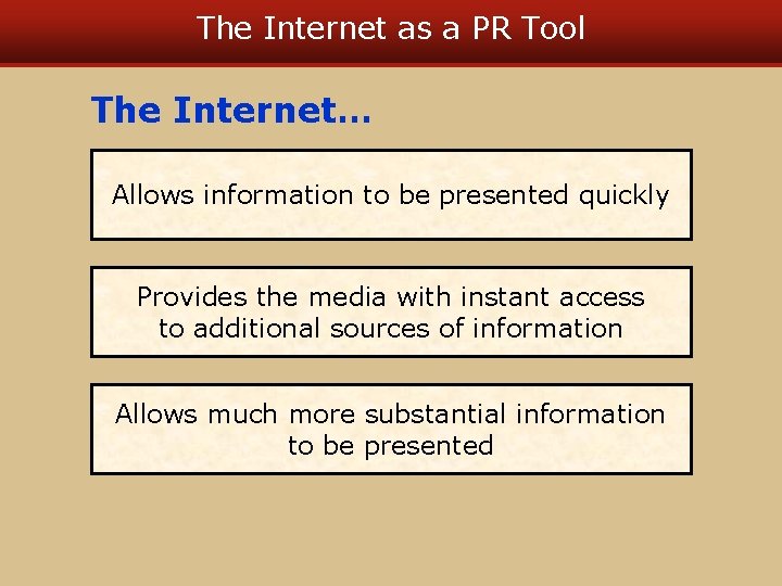 The Internet as a PR Tool The Internet… Allows information to be presented quickly