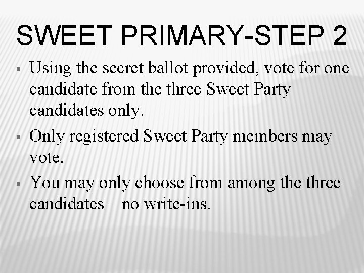 SWEET PRIMARY-STEP 2 § § § Using the secret ballot provided, vote for one