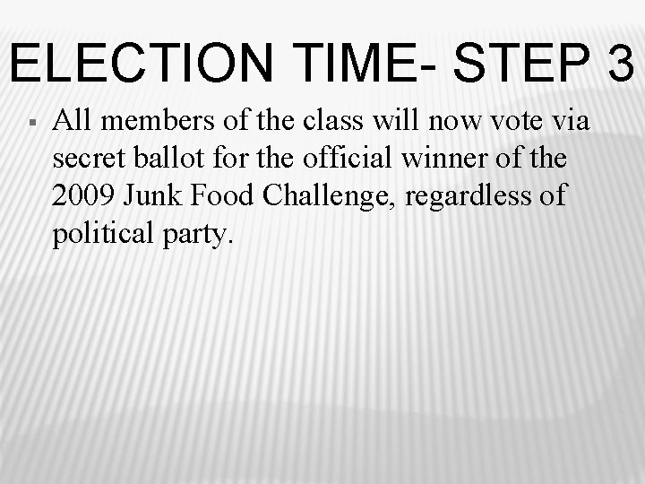 ELECTION TIME- STEP 3 § All members of the class will now vote via