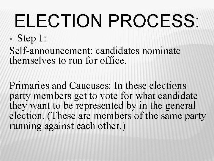 ELECTION PROCESS: Step 1: Self-announcement: candidates nominate themselves to run for office. § Primaries