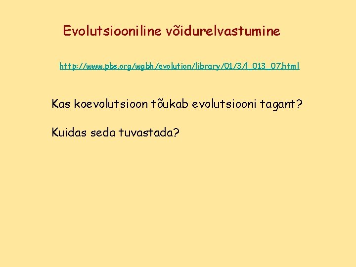 Evolutsiooniline võidurelvastumine http: //www. pbs. org/wgbh/evolution/library/01/3/l_013_07. html Kas koevolutsioon tõukab evolutsiooni tagant? Kuidas seda