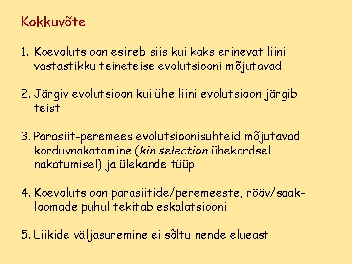 Kokkuvõte 1. Koevolutsioon esineb siis kui kaks erinevat liini vastastikku teineteise evolutsiooni mõjutavad 2.