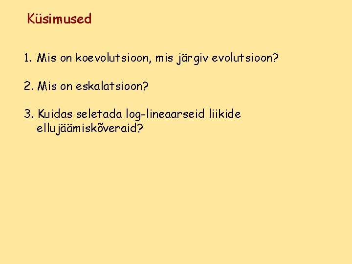 Küsimused 1. Mis on koevolutsioon, mis järgiv evolutsioon? 2. Mis on eskalatsioon? 3. Kuidas