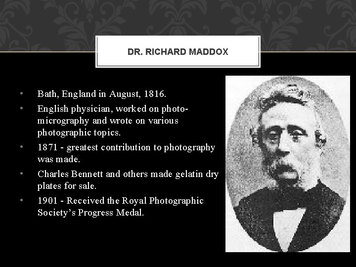 DR. RICHARD MADDOX • • • Bath, England in August, 1816. English physician, worked DR. RICHARD MADDOX • • • Bath, England in August, 1816. English physician, worked
